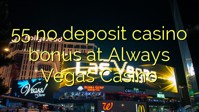 55 no deposit casino bonus at Always Vegas Casino