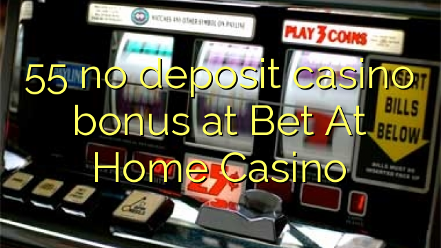 55 ùn Bonus accontu Casinò à Bet At Home Casino