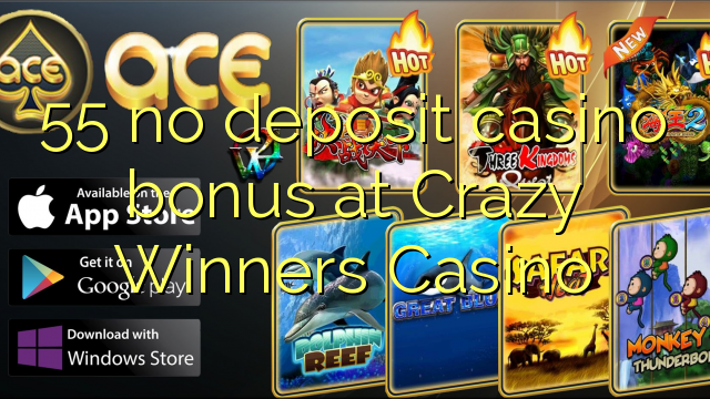 55 walang deposit casino bonus sa Crazy Winners Casino