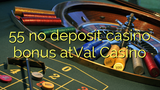 55 ямар ч орд казино урамшуулал atVal Casino