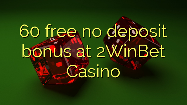 60 free no deposit bonus at 2WinBet Casino