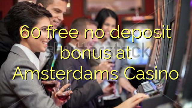 60 free no deposit bonus at Amsterdams Casino