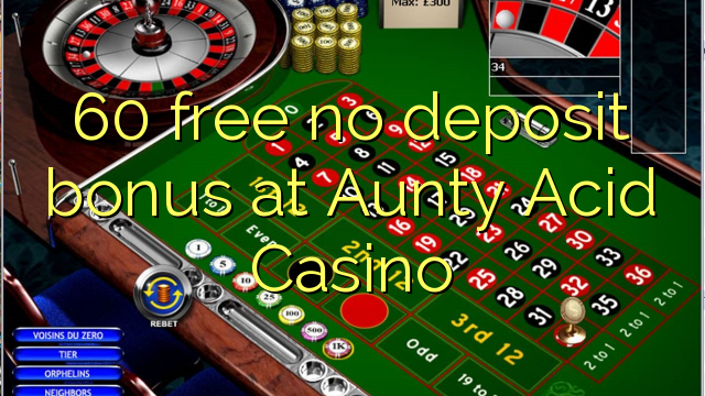 60 free no deposit bonus at Aunty Acid Casino