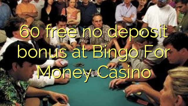 60 free no deposit bonus at Bingo For Money Casino