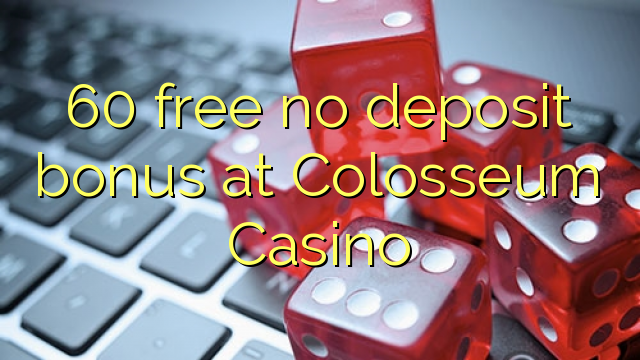 60 free no deposit bonus at Colosseum Casino