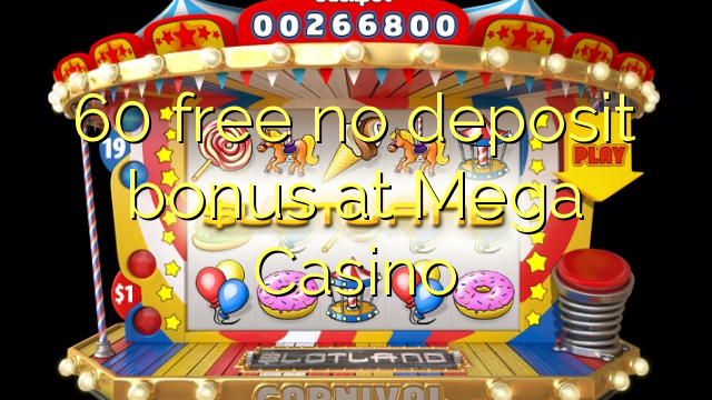 60 free no deposit bonus at Mega Casino