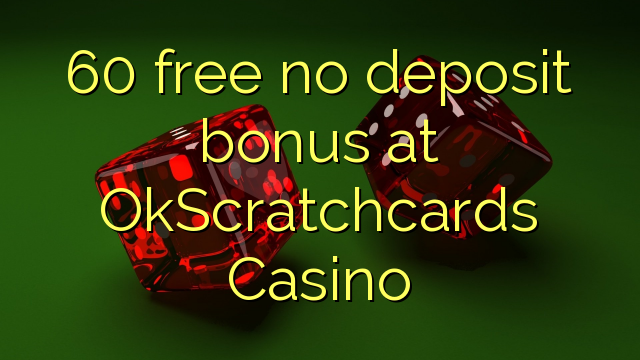60 gratuíto sen bonos de depósito no OkScratchcards Casino
