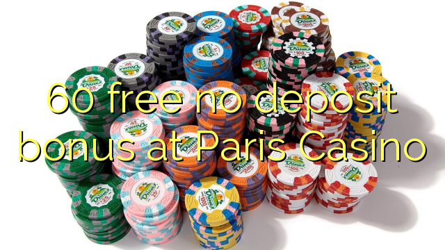 60 free no deposit bonus at Paris Casino