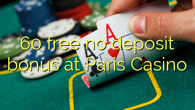 60 free no deposit bonus at Paris Casino