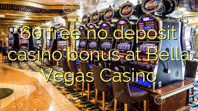 60 ingyenes, nem letéti kaszinó bónusz a Bella Vegas Kaszinóban