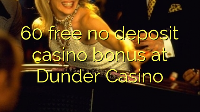 60 free no deposit casino bonus at Dunder Casino