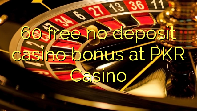 60 free no deposit casino bonus at PKR Casino