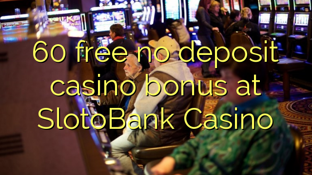 60 free no deposit casino bonus at SlotoBank Casino