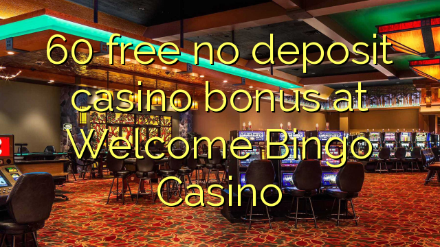 60 free no deposit casino bonus at Welcome Bingo Casino