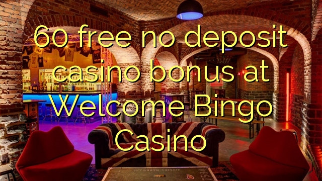 60 libreng walang deposit casino bonus sa Welcome Bingo Casino