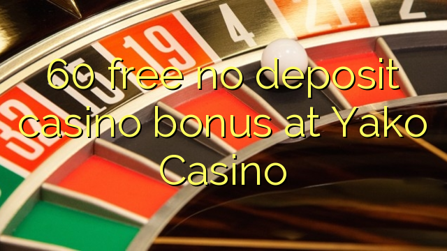 60 gratis geen deposito bonus by Yako Casino