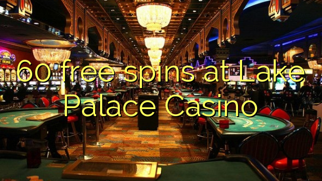 60 свабодныя закруткі на возеры Palace Casino