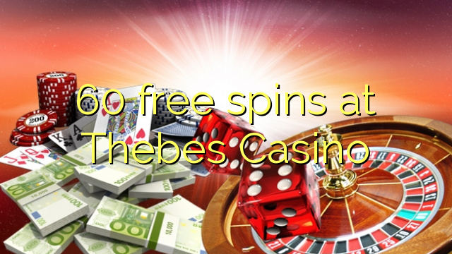 60 free spins at Thebes Casino 60 free spins at Thebes Casino
