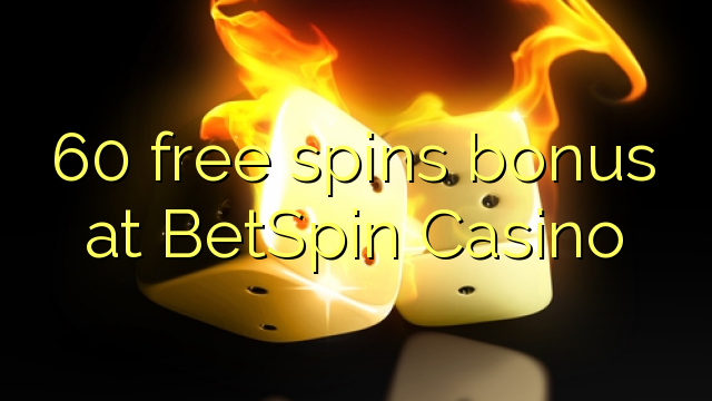 60 free spins bonus at BetSpin Casino