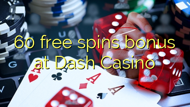 60 free spins bonus at Dash Casino
