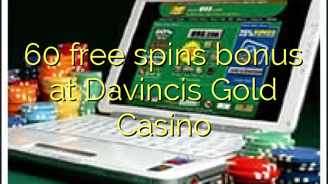 60-asgaidh spins bònas aig Davincis Gold Casino