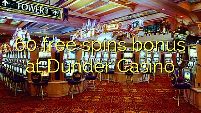 60 free spins bonus at Dunder Casino