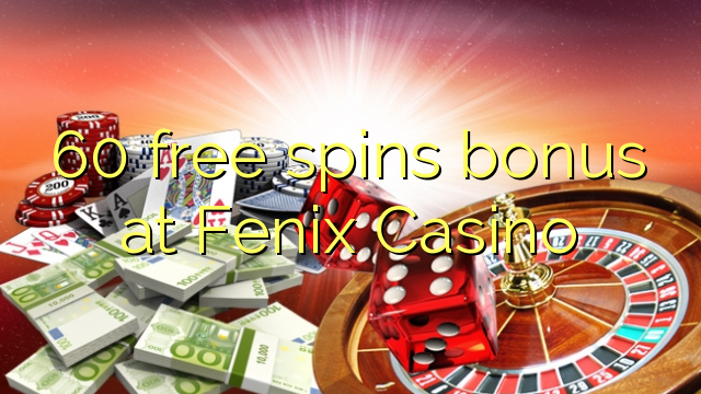 60 free spins bonus at Fenix Casino