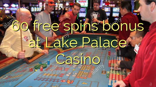 60 free spins bonus sa Lake Palace Casino