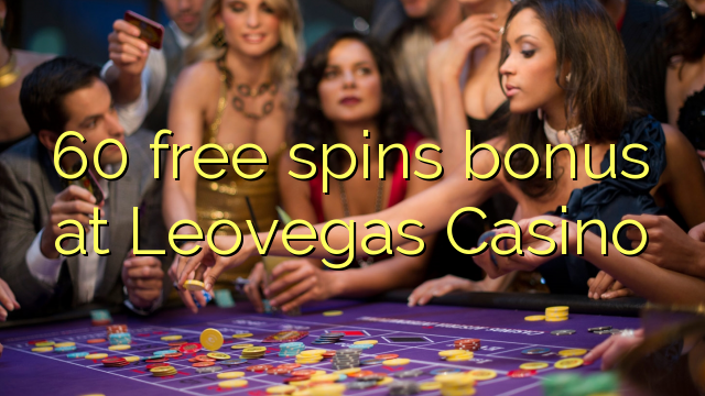 I-60 mahhala i-spin bonus e-Leovegas Casino