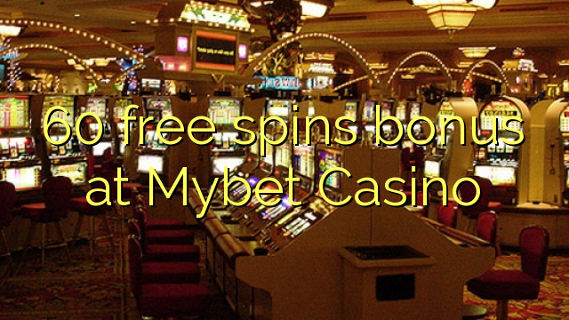 60 free spins bonus at Mybet Casino