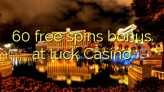 60 free spins bonus at luck Casino