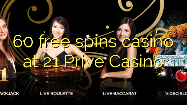 60 free spins casino at 21 Prive Casino