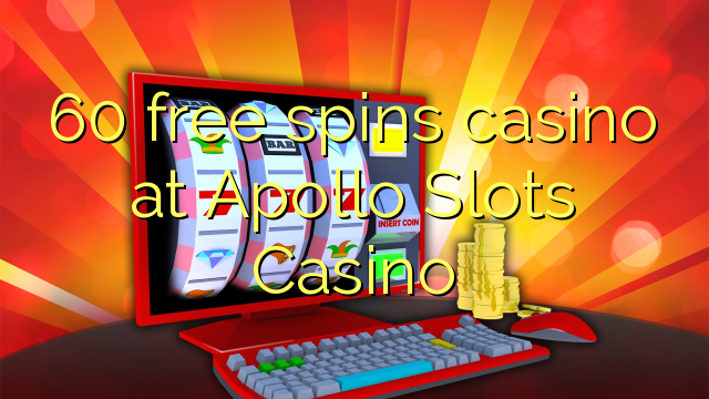 60 free spins casino at Apollo Slots Casino