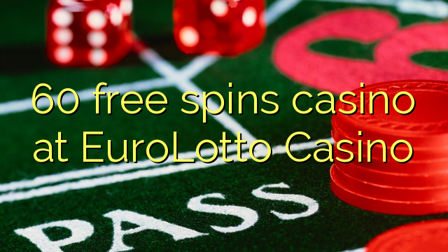 60 free spins casino at EuroLotto Casino