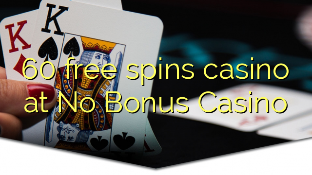 60 free spins casino at No Bonus Casino