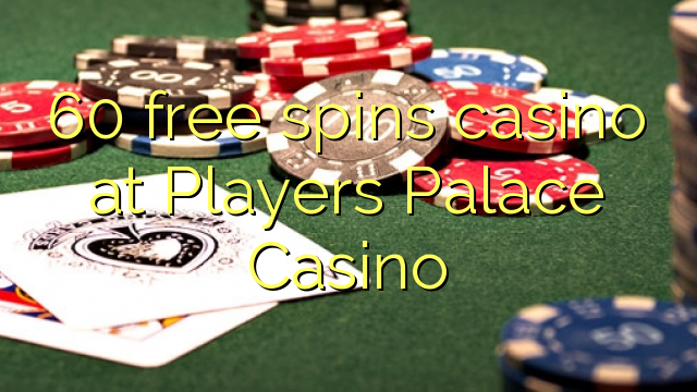 60 free spins casino at Players Palace Casino