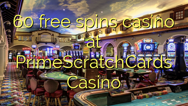 60 free spins casino at PrimeScratchCards Casino