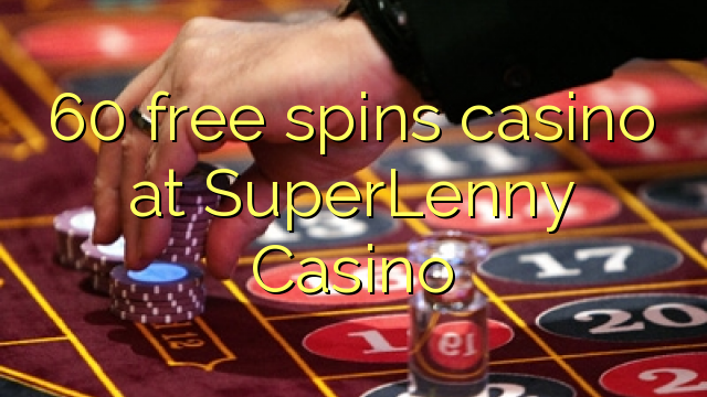 60 free spins casino at SuperLenny Casino