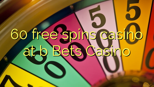 60 free spins casino at b Bets Casino