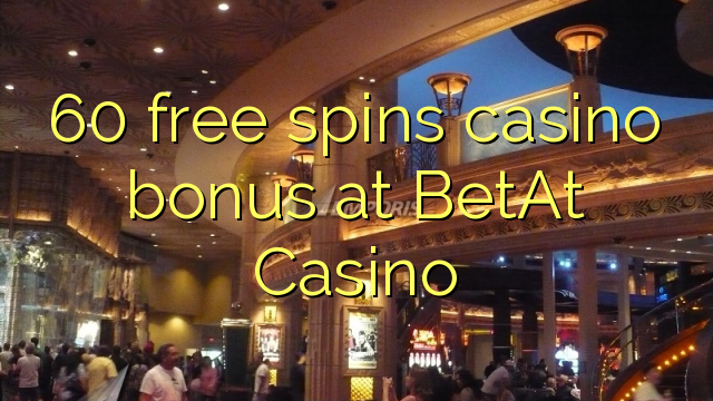 60 უფასო ტრიალებს კაზინო ბონუსების BetAt Casino