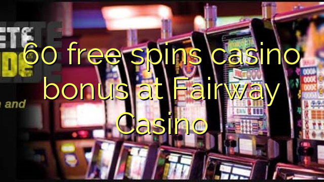 60 free spins casino bonus at Fairway Casino