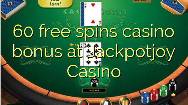 60 бесплатно се врти казино бонус во Jackpotjoy казино