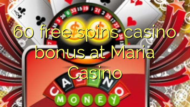 60 free spins casino bonus at Maria Casino