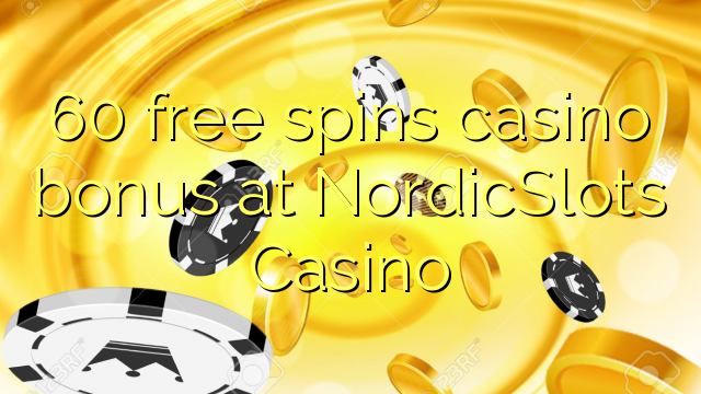 60 free spins casino bonus at NordicSlots Casino