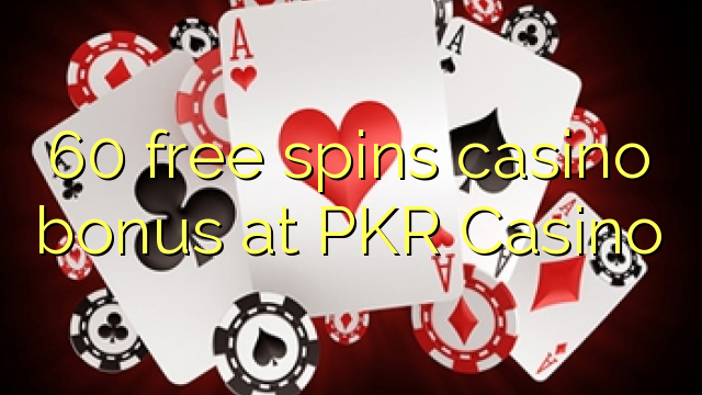 60 free spins casino bonus at PKR Casino