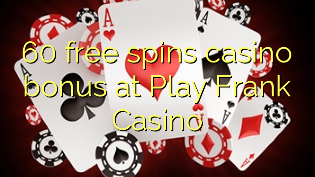 60 free spins casino bonus at Play Frank Casino