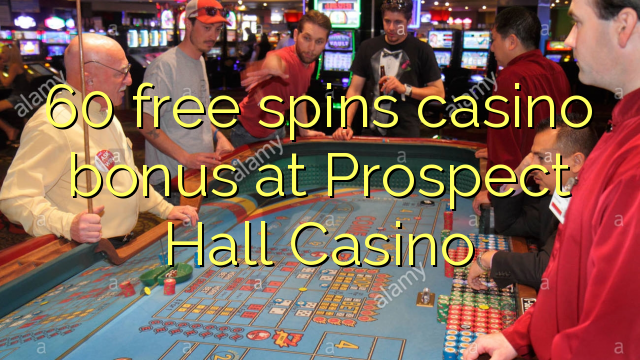 60 free spins casino bonus at Prospect Hall Casino