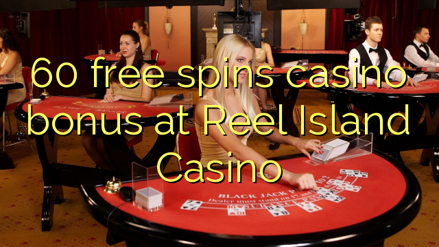 60 free spins casino bonus at Reel Island Casino