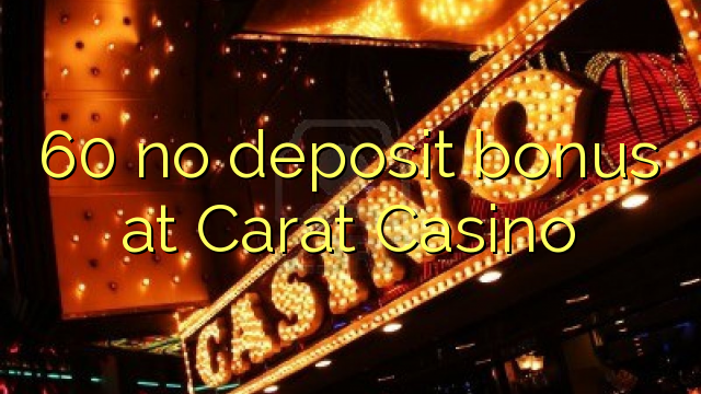 60 pas de bonus de dépôt au Casino Carat