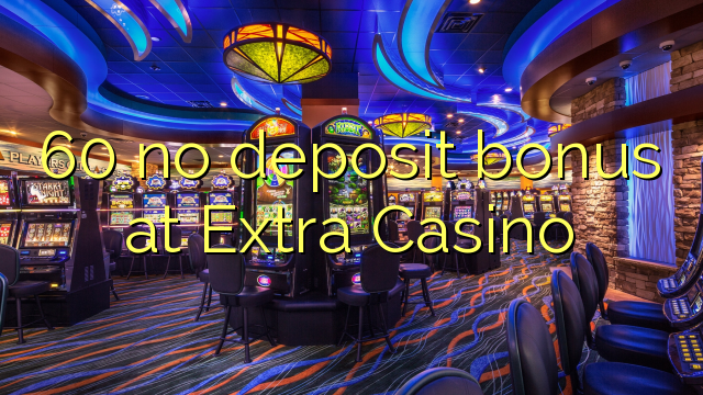 60 no deposit bonus at Extra Casino